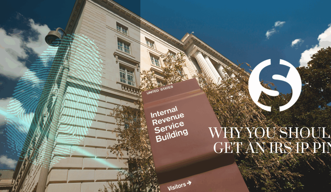 Why You Should Get an IRS IP Pin