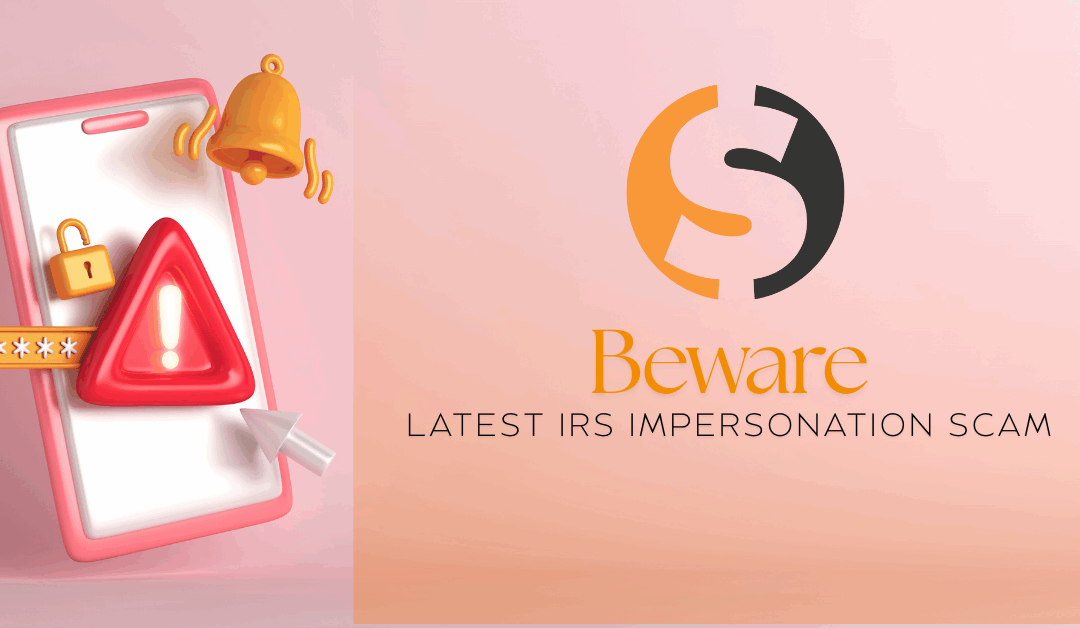 Beware of the Latest IRS Impersonation Scam