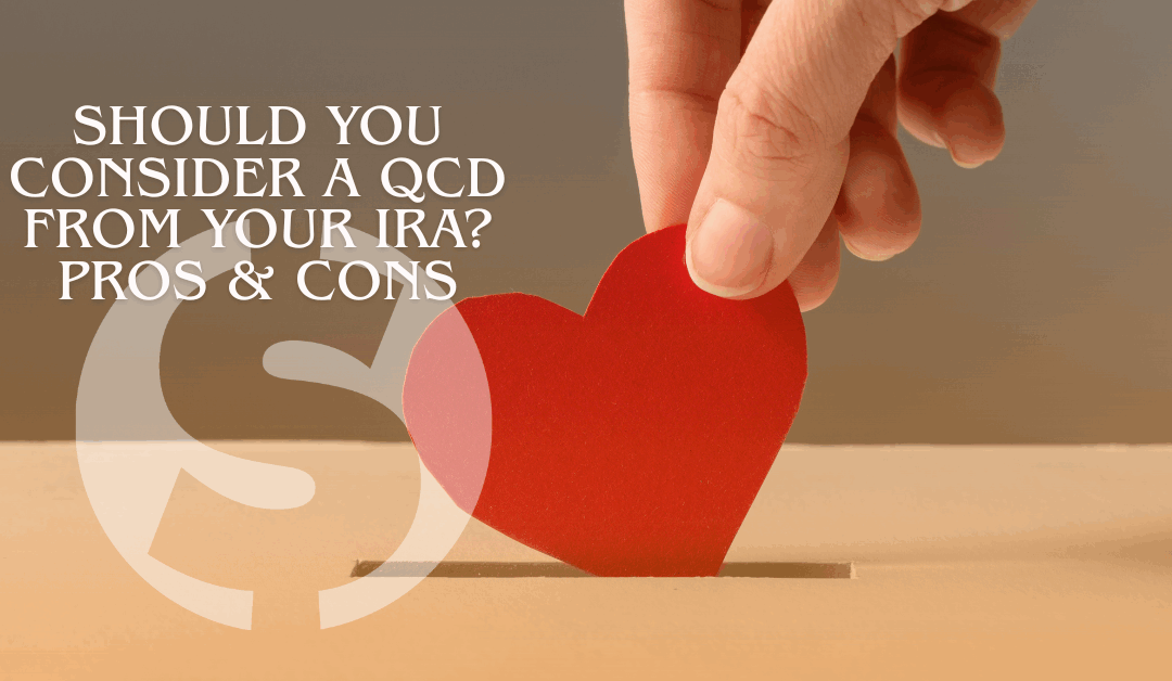 Should You Consider a Qualified Charitable Distribution (QCD) From Your IRA? Pros and Cons for 2025