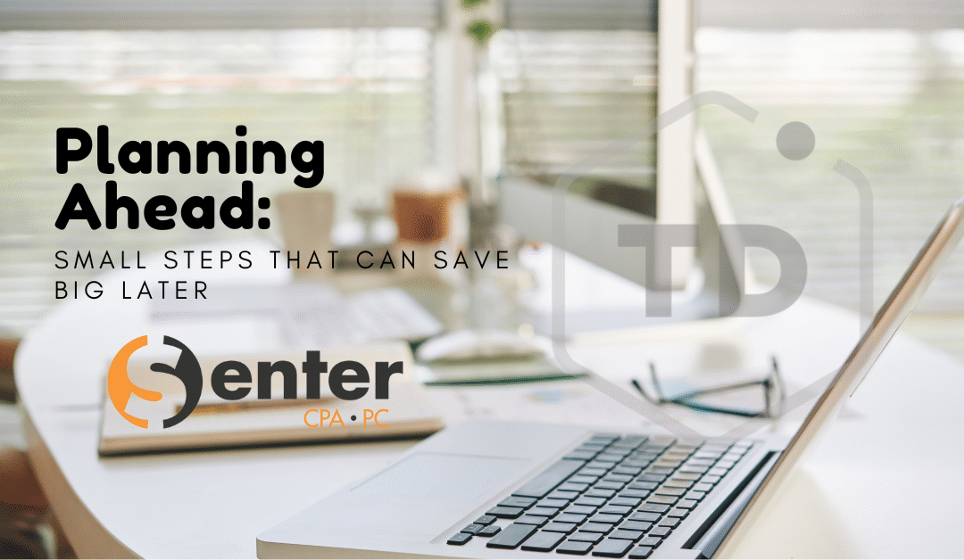 Planning Ahead: Small Steps That Can Save Big Later