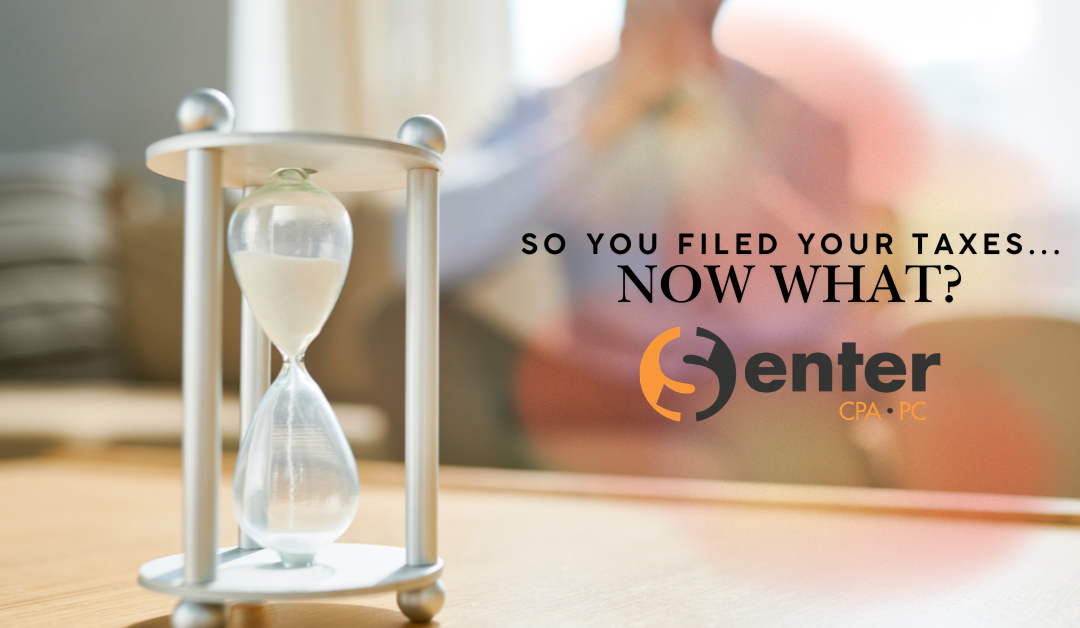 So You Filed Your Taxes… Now What?