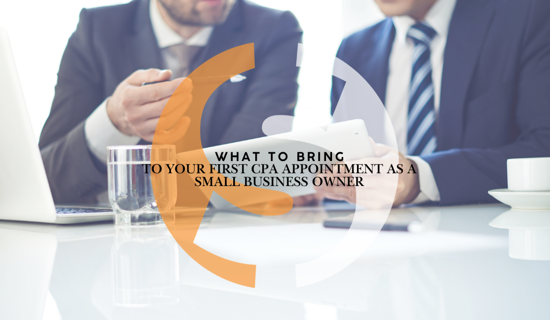 What to Bring to Your First CPA Appointment as a Small Business Owner