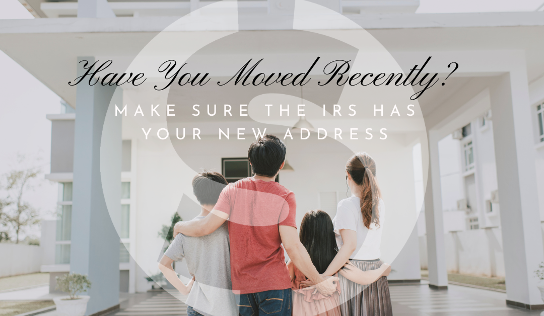 Have You Moved Recently? Make Sure the IRS Has Your New Address