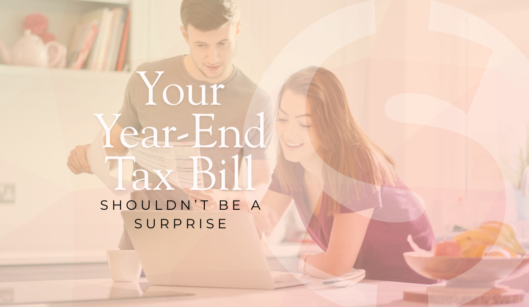 Your Year-End Tax Bill Shouldn’t Be a Surprise